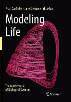Modeling Life - Alan Garfinkel, Jane Shevtsov, Yina Guo - Libro Springer International Publishing AG | Libraccio.it