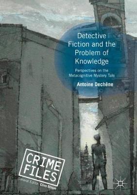 Detective Fiction and the Problem of Knowledge - Antoine Dechêne - Libro Springer International Publishing AG, Crime Files | Libraccio.it