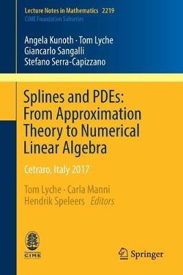 Splines and PDEs: From Approximation Theory to Numerical Linear Algebra - Angela Kunoth, Tom Lyche, Giancarlo Sangalli - Libro Springer International Publishing AG, Lecture Notes in Mathematics | Libraccio.it