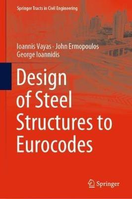 Design of Steel Structures to Eurocodes - Ioannis Vayas, John Ermopoulos, George Ioannidis - Libro Springer International Publishing AG, Springer Tracts in Civil Engineering | Libraccio.it