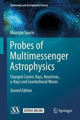 Probes of Multimessenger Astrophysics - Maurizio Spurio - Libro Springer International Publishing AG, Astronomy and Astrophysics Library | Libraccio.it