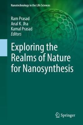Exploring the Realms of Nature for Nanosynthesis  - Libro Springer International Publishing AG, Nanotechnology in the Life Sciences | Libraccio.it