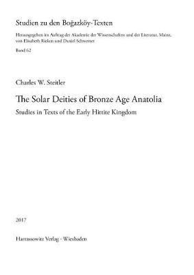 The Solar Deities of Bronze Age Anatolia - Charles W Steitler - Libro Harrassowitz, Studien Zu Den Bogazköy-Texten | Libraccio.it