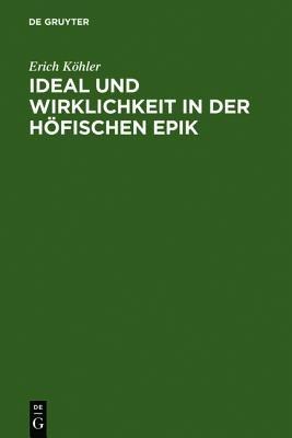 Ideal und Wirklichkeit in der höfischen Epik - Erich Köhler - Libro de Gruyter | Libraccio.it