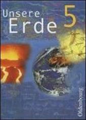 Unsere Erde. Ausgabe B. 5. Jahrgangsstufe. Erdkunde für Realschulen in Bayern. Per le Scuole superiori