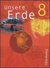 Unsere Erde. Ausgabe B. 8. Jahrgangsstufe. Erdkunde für Realschulen in Bayern. Per le Scuole superiori