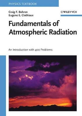 Fundamentals of Atmospheric Radiation - Craig F. Bohren, Eugene E. Clothiaux - Libro Wiley-VCH Verlag GmbH | Libraccio.it