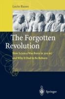 The Forgotten Revolution - Lucio Russo, Silvio (translator) Levy - Libro Springer-Verlag Berlin and Heidelberg GmbH & Co. KG | Libraccio.it