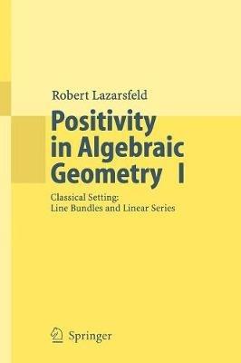 Positivity in Algebraic Geometry I - R.K. Lazarsfeld - Libro Springer-Verlag Berlin and Heidelberg GmbH & Co. KG, Ergebnisse der Mathematik und ihrer Grenzgebiete. 3. Folge / A Series of Modern Surveys in Mathematics | Libraccio.it