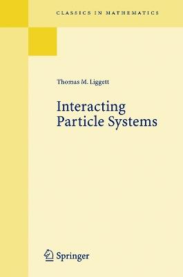 Interacting Particle Systems - Thomas M. Liggett - Libro Springer-Verlag Berlin and Heidelberg GmbH & Co. KG, Classics in Mathematics | Libraccio.it