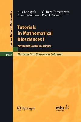 Tutorials in Mathematical Biosciences I - Alla Borisyuk, G. Bard Ermentrout, Avner Friedman - Libro Springer-Verlag Berlin and Heidelberg GmbH & Co. KG, Lecture Notes in Mathematics | Libraccio.it