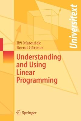 Understanding and Using Linear Programming - Jiri Matousek, Bernd Gärtner - Libro Springer-Verlag Berlin and Heidelberg GmbH & Co. KG, Universitext | Libraccio.it
