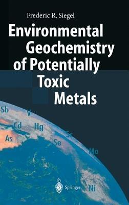 Environmental Geochemistry of Potentially Toxic Metals - Frederic R. Siegel - Libro Springer-Verlag Berlin and Heidelberg GmbH & Co. KG | Libraccio.it