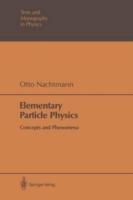 Elementary Particle Physics - Otto Nachtmann - Libro Springer-Verlag Berlin and Heidelberg GmbH & Co. KG, Theoretical and Mathematical Physics | Libraccio.it