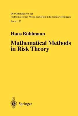 Mathematical Methods in Risk Theory - Hans Bühlmann - Libro Springer-Verlag Berlin and Heidelberg GmbH & Co. KG, Grundlehren der mathematischen Wissenschaften | Libraccio.it
