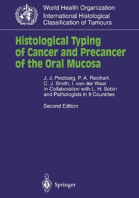 Histological Typing of Cancer and Precancer of the Oral Mucosa - J.J. Pindborg, P.A. Reichart, C.J. Smith - Libro Springer-Verlag Berlin and Heidelberg GmbH & Co. KG, WHO. World Health Organization. International Histological Classification of Tumours | Libraccio.it