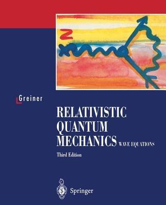 Relativistic Quantum Mechanics. Wave Equations - Walter Greiner - Libro Springer-Verlag Berlin and Heidelberg GmbH & Co. KG | Libraccio.it
