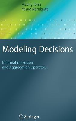 Modeling Decisions - Vicenç Torra, Yasuo Narukawa - Libro Springer-Verlag Berlin and Heidelberg GmbH & Co. KG, Cognitive Technologies | Libraccio.it