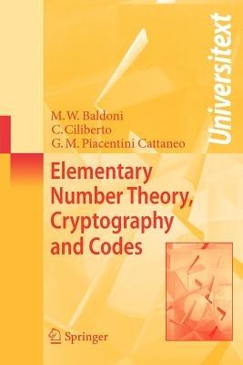 Elementary Number Theory, Cryptography and Codes - M. Welleda Baldoni, Ciro Ciliberto, G.M. Piacentini Cattaneo - Libro Springer-Verlag Berlin and Heidelberg GmbH & Co. KG, Universitext | Libraccio.it