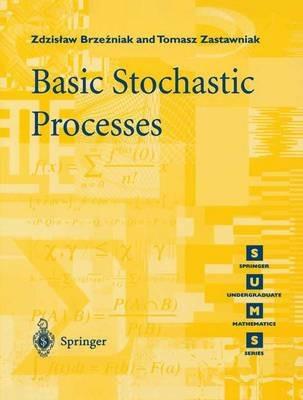 Basic Stochastic Processes - Zdzislaw Brzezniak, Tomasz Zastawniak - Libro Springer-Verlag Berlin and Heidelberg GmbH & Co. KG, Springer Undergraduate Mathematics Series | Libraccio.it