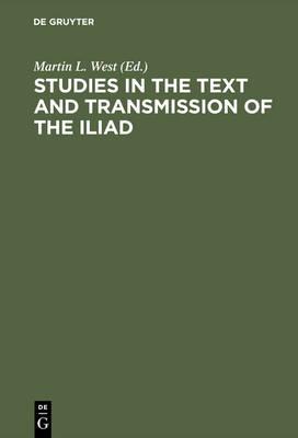 Studies in the Text and Transmission of the Iliad  - Libro De Gruyter | Libraccio.it