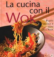 La cucina con il wok. Piatti veloci e sani dall'Asia  - Libro NGV | Libraccio.it