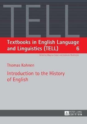 Introduction to the History of English - Thomas Kohnen - Libro Peter Lang AG, Textbooks in English Language and Linguistics (TELL) | Libraccio.it