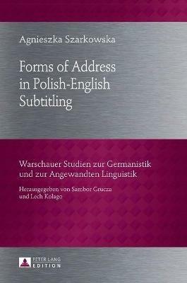 Forms of Address in Polish-English Subtitling - Agnieszka Szarkowska - Libro Peter Lang AG, Warschauer Studien zur Germanistik und zur Angewandten Linguistik | Libraccio.it
