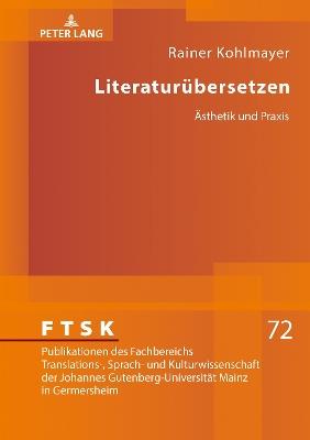 Literaturuebersetzen - Rainer Kohlmayer - Libro Peter Lang AG, Ftsk. Publikationen Des Fachbereichs Translations-, Sprach- | Libraccio.it