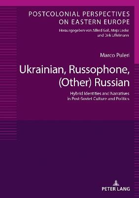 Ukrainian, Russophone, (Other) Russian - Marco Puleri - Libro Peter Lang AG, Postcolonial Perspectives on Eastern Europe | Libraccio.it