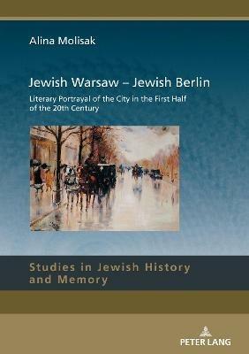 Jewish Warsaw – Jewish Berlin - Alina Molisak - Libro Peter Lang AG, Studies in Jewish History and Memory | Libraccio.it