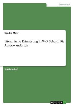Literarische Erinnerung in W.G. Sebald - Sandra Mayr - Libro Grin Verlag | Libraccio.it