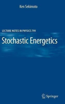 Stochastic Energetics - Ken Sekimoto - Libro Springer-Verlag Berlin and Heidelberg GmbH & Co. KG, Lecture Notes in Physics | Libraccio.it