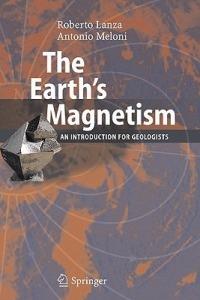 The Earth's Magnetism - Roberto Lanza, Antonio Meloni - Libro Springer-Verlag Berlin and Heidelberg GmbH & Co. KG | Libraccio.it