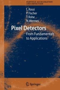 Pixel Detectors - Leonardo Rossi, Peter Fischer, Tilman Rohe - Libro Springer-Verlag Berlin and Heidelberg GmbH & Co. KG, Particle Acceleration and Detection | Libraccio.it