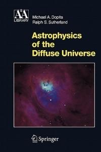 Astrophysics of the Diffuse Universe - Michael A. Dopita, Ralph S. Sutherland - Libro Springer-Verlag Berlin and Heidelberg GmbH & Co. KG, Astronomy and Astrophysics Library | Libraccio.it