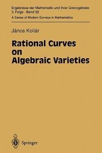 Rational Curves on Algebraic Varieties - Janos Kollar - Libro Springer-Verlag Berlin and Heidelberg GmbH & Co. KG, Ergebnisse der Mathematik und ihrer Grenzgebiete. 3. Folge / A Series of Modern Surveys in Mathematics | Libraccio.it