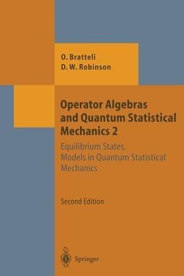 Operator Algebras and Quantum Statistical Mechanics - Ola Bratteli, Derek William Robinson - Libro Springer-Verlag Berlin and Heidelberg GmbH & Co. KG, Theoretical and Mathematical Physics | Libraccio.it