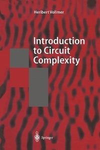 Introduction to Circuit Complexity - Heribert Vollmer - Libro Springer-Verlag Berlin and Heidelberg GmbH & Co. KG, Texts in Theoretical Computer Science. An EATCS Series | Libraccio.it