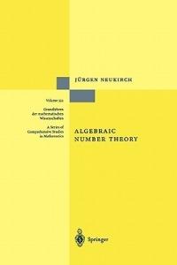 Algebraic Number Theory - Jürgen Neukirch - Libro Springer-Verlag Berlin and Heidelberg GmbH & Co. KG, Grundlehren der mathematischen Wissenschaften | Libraccio.it
