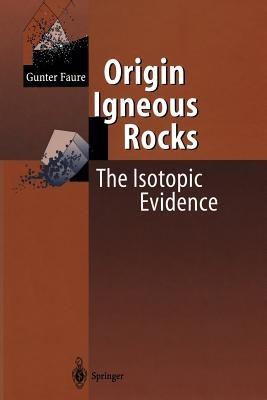 Origin of Igneous Rocks - Gunter Faure - Libro Springer-Verlag Berlin and Heidelberg GmbH & Co. KG | Libraccio.it