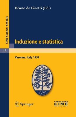 Induzione e statistica (C.I.M.E. summer schools 18) - Bruno De Finetti - Libro Springer Verlag 2011, Statistics | Libraccio.it