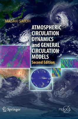 Atmospheric Circulation Dynamics and General Circulation Models - Masaki Satoh - Libro Springer-Verlag Berlin and Heidelberg GmbH & Co. KG, Springer Praxis Books | Libraccio.it