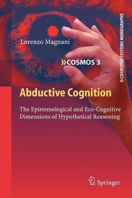 Abductive Cognition - Lorenzo Magnani - Libro Springer-Verlag Berlin and Heidelberg GmbH & Co. KG, Cognitive Systems Monographs | Libraccio.it
