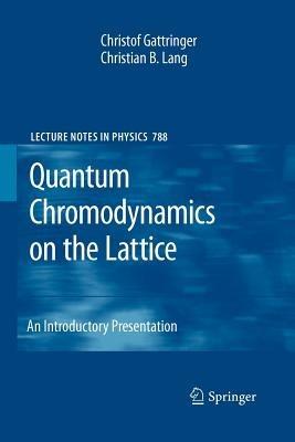 Quantum Chromodynamics on the Lattice - Christof Gattringer, Christian B. Lang - Libro Springer-Verlag Berlin and Heidelberg GmbH & Co. KG, Lecture Notes in Physics | Libraccio.it