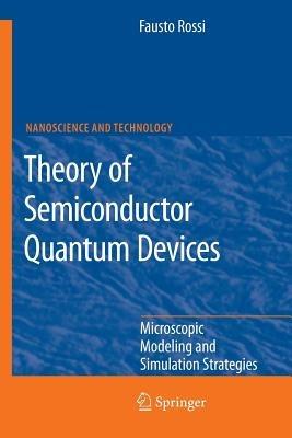 Theory of Semiconductor Quantum Devices - Fausto Rossi - Libro Springer-Verlag Berlin and Heidelberg GmbH & Co. KG, NanoScience and Technology | Libraccio.it