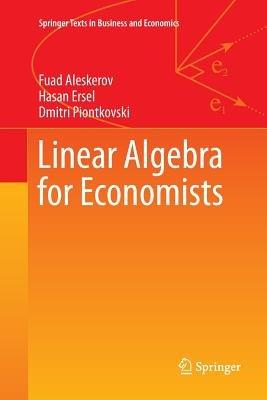 Linear Algebra for Economists - Hasan Ersel, Dmitri Piontkovski, Dmitri Piontkovski - Libro Springer-Verlag Berlin and Heidelberg GmbH & Co. KG, Springer Texts in Business and Economics | Libraccio.it