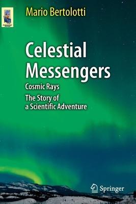 Celestial Messengers - Mario Bertolotti - Libro Springer-Verlag Berlin and Heidelberg GmbH & Co. KG, Astronomers' Universe | Libraccio.it