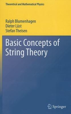 Basic Concepts of String Theory - Ralph Blumenhagen, Dieter Lüst, Stefan Theisen - Libro Springer-Verlag Berlin and Heidelberg GmbH & Co. KG, Theoretical and Mathematical Physics | Libraccio.it