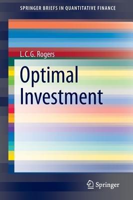Optimal Investment - L. C. G. Rogers - Libro Springer-Verlag Berlin and Heidelberg GmbH & Co. KG, SpringerBriefs in Quantitative Finance | Libraccio.it